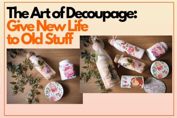Download The Art of Decoupage: Give New Life to Old Stuff - New Collection